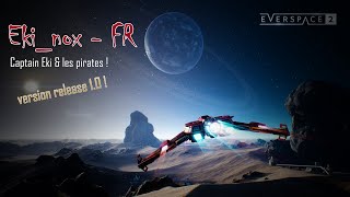 Everspace 2  PC FR 4  version 10   Captain Eki contre les pirates de lespace [upl. by Enajyram]