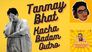 tanmaybhat KACHA BADAM REMIX OUTRO [upl. by Ajiam]