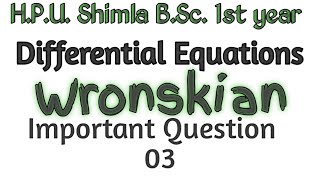 Hpu Bsc 1st year maths  Differential equations  Wronskian and its properties  LI and LD [upl. by Vorfeld609]