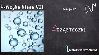 Fizyka klasa 7 Lekcja 27  Cząsteczki [upl. by Laaspere]