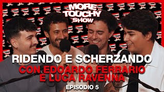 More Touchy Show  Ep 5  Ridendo e Scherzando con Edoardo Ferrario e Luca Ravenna [upl. by Nide]