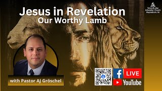 Sabbath Service 0608  Pastor AJGroschel Jesus in Revelation  Our Worthy Lamb Part 8 [upl. by Cynde]