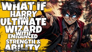 ASSUME IF HARRY POTTER WAS ULTIMATE WIZARD WITH ENHANCED STRENGTH AND ABILITY [upl. by Glantz]