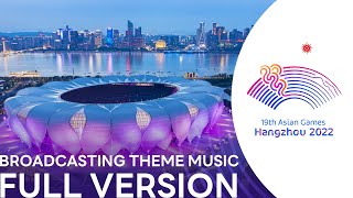 HANGZHOU 2022 ASIAN GAMES BROADCASTING THEME MUSIC  FULL VERSION  19th ASIAN GAMES [upl. by Briney517]