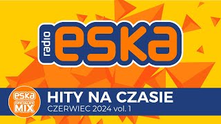 ESKA Hity na Czasie  Czerwiec 2024 vol 1– oficjalny mix Radia ESKA [upl. by Colvin]