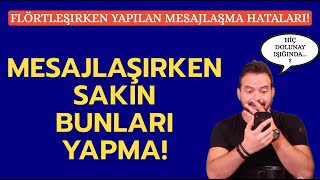 FLÖRTLEŞİRKEN YAPILAN MESAJLAŞMA HATALARI YAZIŞIRKEN BUNLARDAN UZAK DUR [upl. by Donaghue]