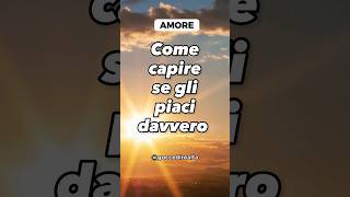 Come capire se gli piaci davvero shorts goccedirealta amore love motivazione [upl. by Ferdie768]