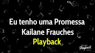 Eu tenho uma Promessa  Kailane Frauches  Playback com Letra 2 Tom Abaixo [upl. by Atirac882]