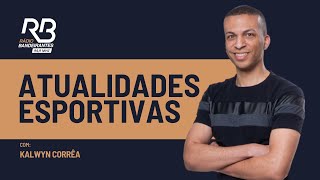 Atualidades Esportivas com Kalwyn Correa 09052024 [upl. by Adim353]