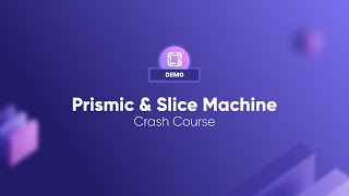 Prismic amp Slice Machine  Crash Course [upl. by Ettevey358]