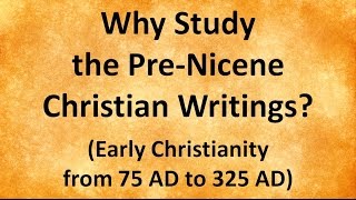 Why Study the PreNicene Christian Writings [upl. by Lydon]