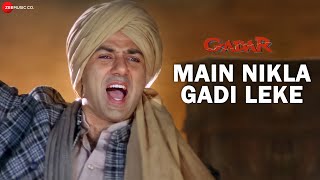 Gadar  Main Nikla Gaddi Leke  Full Song Video  Sunny Deol  Ameesha Patel  HD [upl. by Hales]