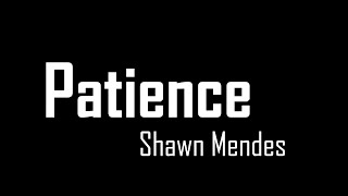 PATIENCE lyrics  Shawn Mendes [upl. by Shirberg]