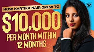 How Kartika Nair Grew To 10000 Per Month Within 12 Months [upl. by Emmalynne564]