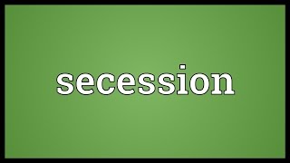 Secession Meaning [upl. by Rehctaht]