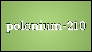 Polonium210 Meaning [upl. by Nitsed]