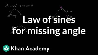 Law of sines for missing angle  Trig identities and examples  Trigonometry  Khan Academy [upl. by Haim]