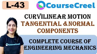 LECTURE 43  ENGINEERING MECHANICS  CURVILINEAR MOTION  TANGENTIAL AND NORMAL COMPONENTS [upl. by Bilski]