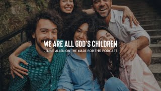 We are Gods Kids  Jennie Allen on the Made For This Podcast [upl. by Donaldson]