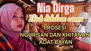 PROSESI NGURISAN amp KHITANAN ADAT BAYAN  NIA DIRGA [upl. by Ruthie971]