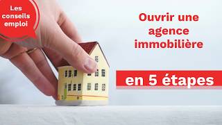 Conseil emploi  ouvrir une agence immobilière en 5 étapes [upl. by Akeber]