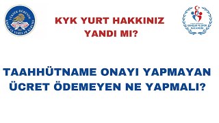 Kyk Yurt Taahhütname Onayı Yapmayan veya Ücret Ödemeyenler Ne Yapmalı [upl. by Yeloc]