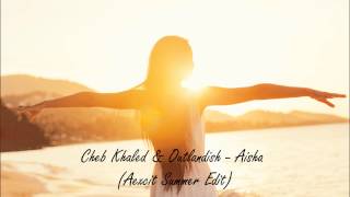 Cheb Khaled amp Outlandish  Aicha Aexcit Summer Edit [upl. by Angy]