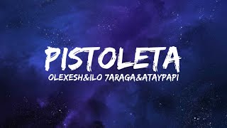 OlexeshampIlo 7aragaampAtaypapi  Pistoleta Lyrics [upl. by Palma]