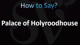 How to Pronounce Palace of Holyroodhouse correctly [upl. by Dripps]