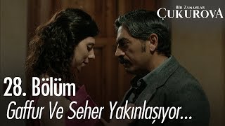 Gaffur ve Seher yakınlaşıyor  Bir Zamanlar Çukurova 28 Bölüm [upl. by Harv]