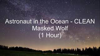 Astronaut in the Ocean by Masked Wolf 1 Hour CLEAN w Lyrics [upl. by Netsriik]