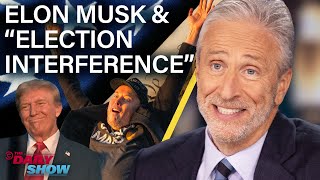 Jon Stewart on Elon Musk Free Speech amp Trumps Election Interference Claims  The Daily Show [upl. by Larrabee]