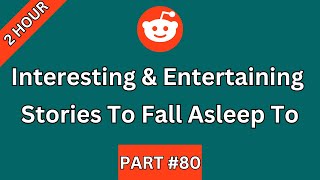 2 HOUR Of Interesting And Entertaining Stories To Fall Asleep To Or Just Help You Relax  PART 80 [upl. by Nytsirhc]