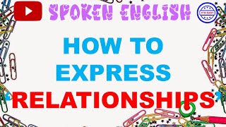 SPOKEN26 HOW TO EXPRESS RELATIONSHIPS [upl. by Imena]