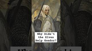 Why Didnt the Elves Help Gondor lordoftherings elves gondor lordoftheringslore [upl. by Nirb]