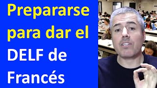 CÓMO PREPARARSE PARA EL DELF DE FRACÉS  Exámenes de francés DELF [upl. by Hallerson274]