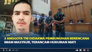 3 Anggota TNI Didakwa Pembunuhan Berencana Imam Masykur Praka Riswandi CS Terancam Hukuman Mati [upl. by Sheeb]