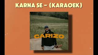 Karna Se KARAOKE Carizo By Erzal Blae [upl. by Eednak]