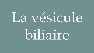 How to Pronounce La vésicule biliaire The gallbladder Correctly in French [upl. by Tull859]