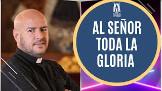 Al Señor toda la Gloria  Parroquia Santa María de los Ángeles [upl. by Atnad]