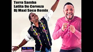 Terra Samba  Latita De Cerveza Dj Maxi Seco Remix [upl. by Kape]