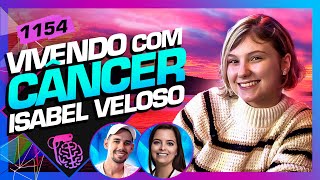 VIVENDO COM CÂNCER ISABEL VELOSO  LUCAS DRA MELINA  Inteligência Ltda Podcast 1154 [upl. by Ilysa]