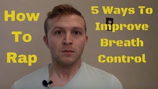 How To Rap 5 Ways To Improve Breath Control [upl. by Onid421]