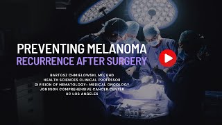 Preventing Melanoma Recurrence After Surgery [upl. by Greenberg]