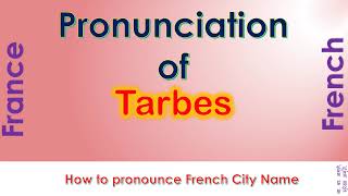 Tarbes  How to pronounce Tarbes HautesPyrénées Occitanie in French accent [upl. by Edina]