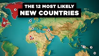 The 12 New Countries That Might Exist Soon [upl. by Monroe270]