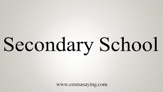 How To Say Secondary School [upl. by Yenolem]