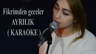 Fikrimden geceler Ayrılık  Enstrumental Karaoke [upl. by Dranoc761]