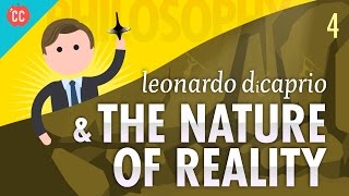 Leonardo DiCaprio amp The Nature of Reality Crash Course Philosophy 4 [upl. by Showker]