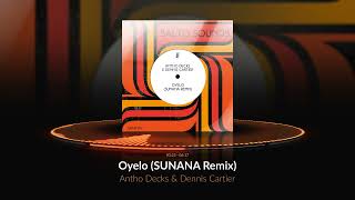 Antho Decks Dennis Cartier  Oyelo SUNANA Remix Official Audio [upl. by Atena]